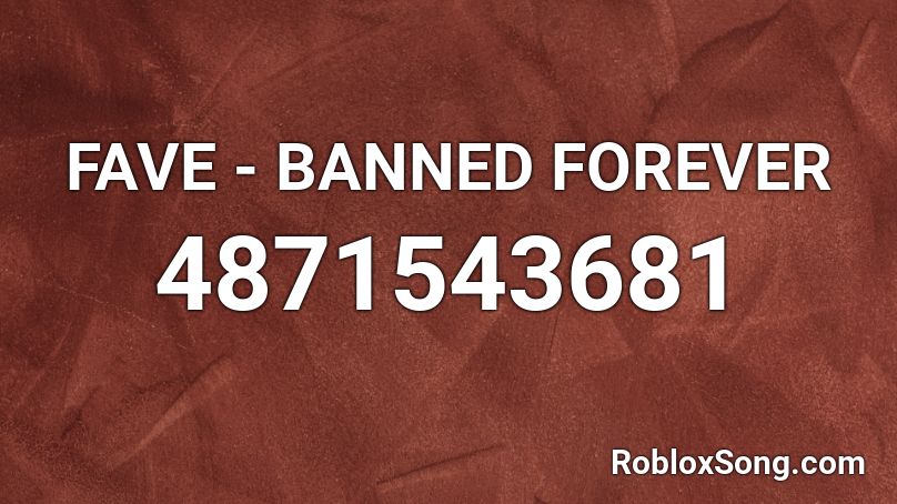 Fave Banned Forever Roblox Id Roblox Music Codes - roblox accounts banned forever