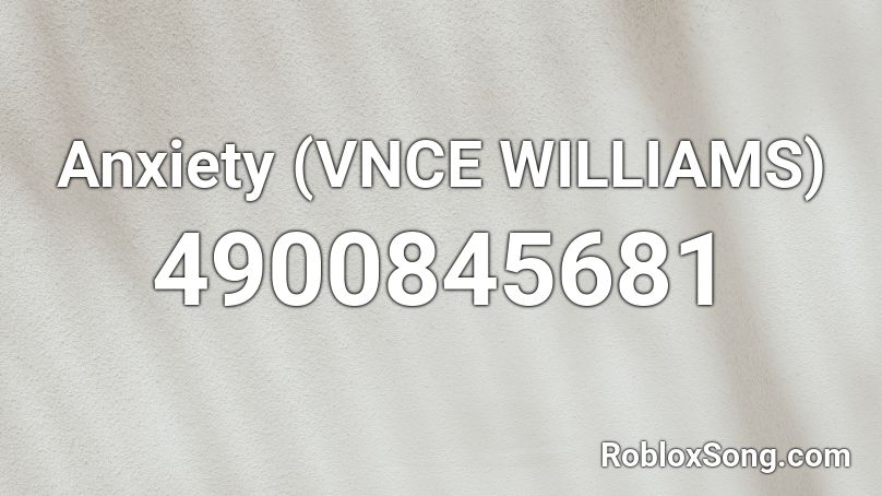 Anxiety (VNCE WILLIAMS) Roblox ID