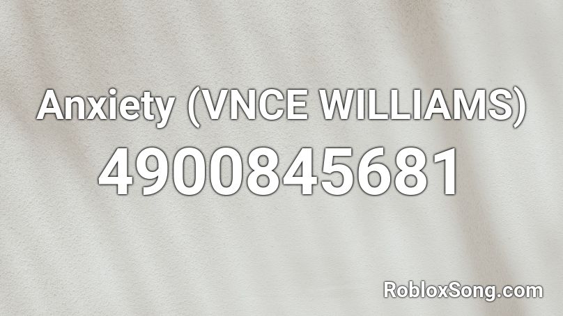 Anxiety (VNCE WILLIAMS) Roblox ID