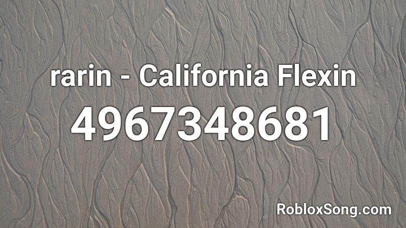 Rarin California Flexin Roblox Id Roblox Music Codes - california roblox music code