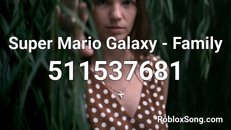Super Mario Galaxy Family Roblox Id Roblox Music Codes - i took a pill in ibiza roblox song id