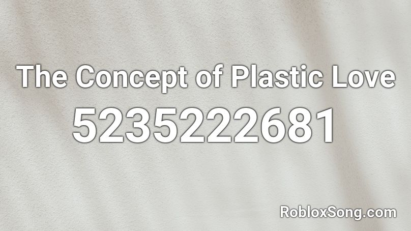 The Concept of Plastic Love Roblox ID