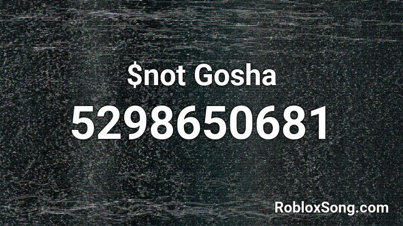 $not Gosha Roblox ID