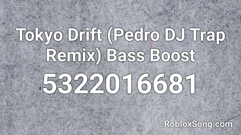 drift tokyo bass dj boost roblox trap remix pedro song