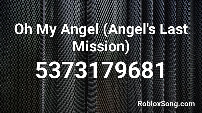 Oh My Angel (Angel's Last Mission). Roblox ID