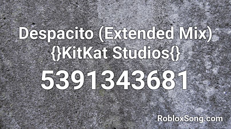 Despacito (Extended Mix) {}KitKat Studios{} Roblox ID