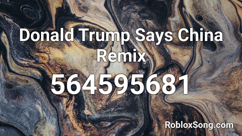 Donald Trump Says China Remix Roblox ID