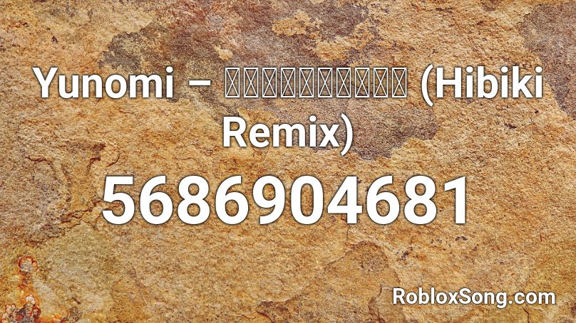 Yunomi – ゆのみっくにお茶して (Hibiki Remix) Roblox ID