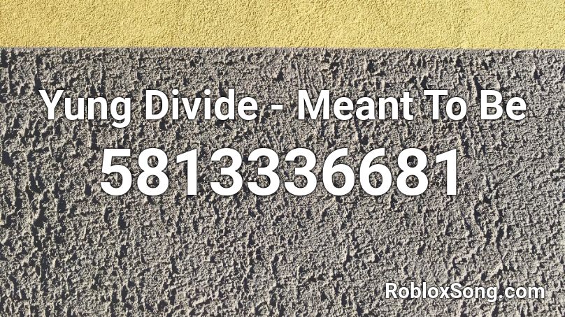 Yung Divide - Meant To Be Roblox ID