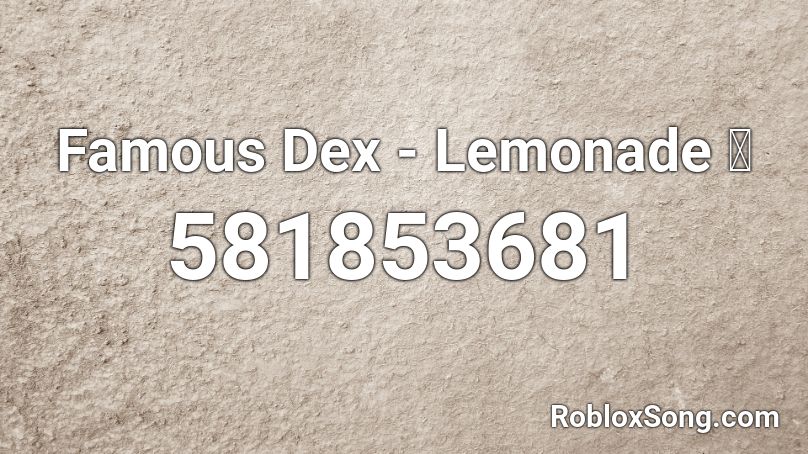 Famous Dex - Lemonade 🍋 Roblox ID