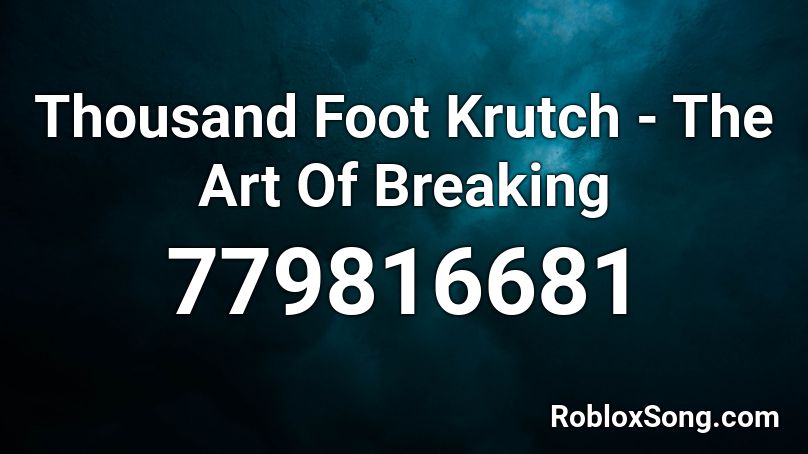 Thousand Foot Krutch - The Art Of Breaking Roblox ID