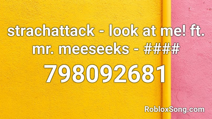 strachattack - look at me! ft. mr. meeseeks - #### Roblox ID