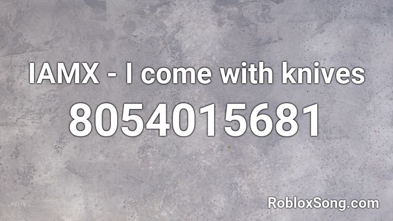 IAMX - I come with knives Roblox ID