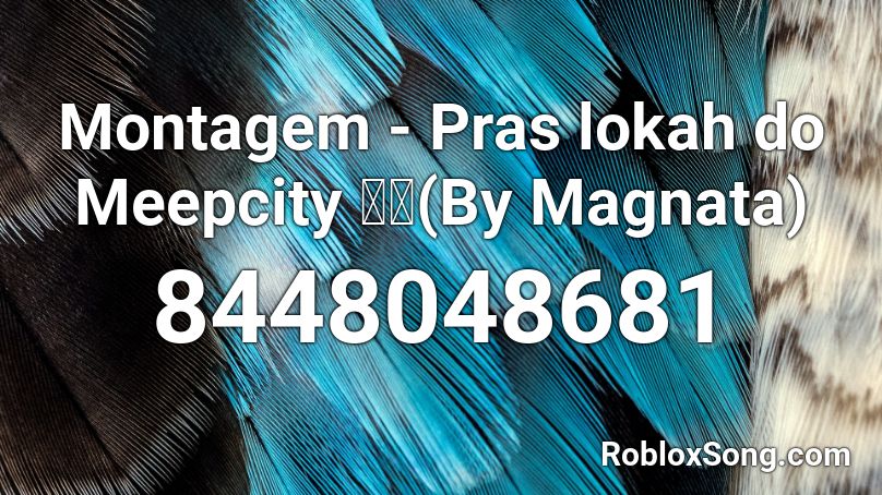 Montagem - Pras lokah do Meepcity 💅🎶(By Magnata) Roblox ID
