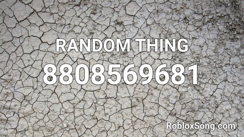 RANDOM THING Roblox ID