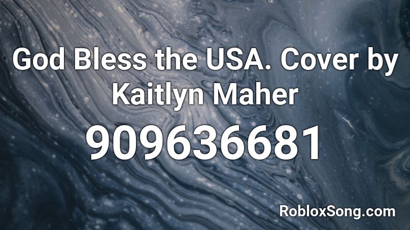  God Bless the USA. Cover by Kaitlyn Maher  Roblox ID