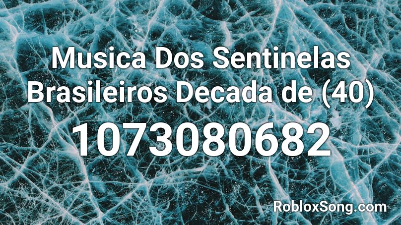 Musica Dos Sentinelas Brasileiros Decada de (40) Roblox ID