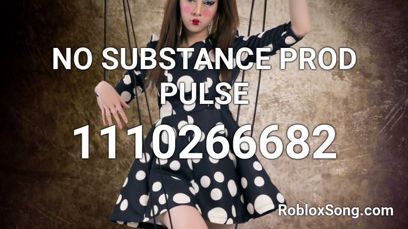 NO SUBSTANCE PROD PULSE Roblox ID