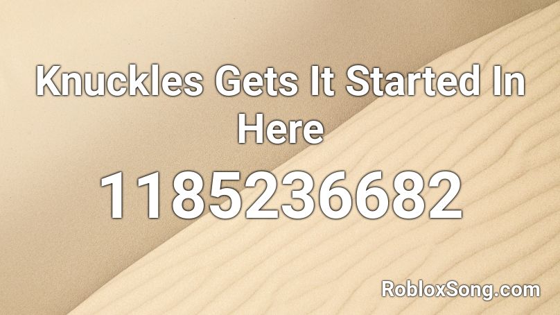 Knuckles Gets It Started In Here Roblox ID