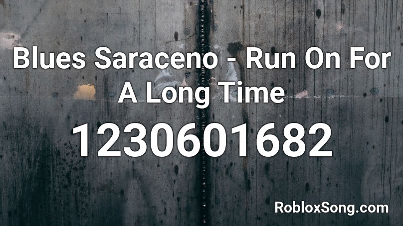 Blues Saraceno - Run On For A Long Time Roblox ID