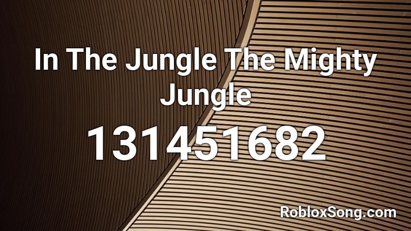 In The Jungle The Mighty Jungle Roblox ID