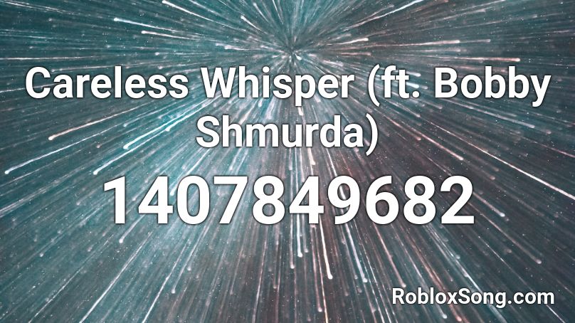 Careless Whisper (ft. Bobby Shmurda) Roblox ID