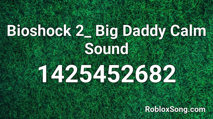 Bioshock 2_ Big Daddy Calm Sound Roblox ID