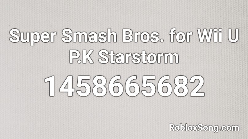 Super Smash Bros. for Wii U P.K Starstorm Roblox ID