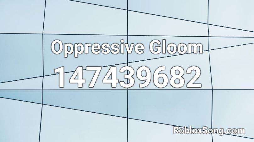 Oppressive Gloom Roblox ID