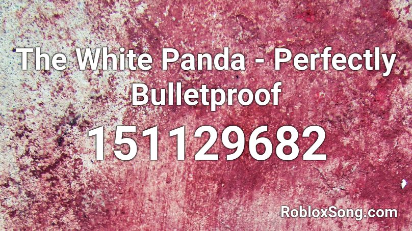 The White Panda - Perfectly Bulletproof Roblox ID