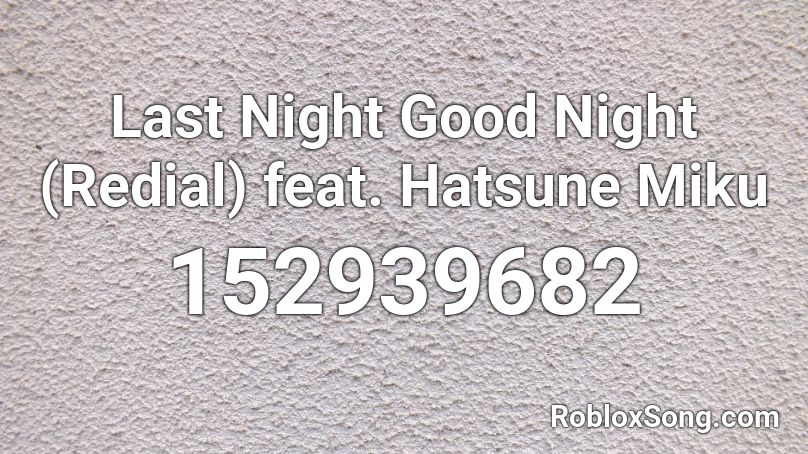 Last Night Good Night (Redial) feat. Hatsune Miku Roblox ID