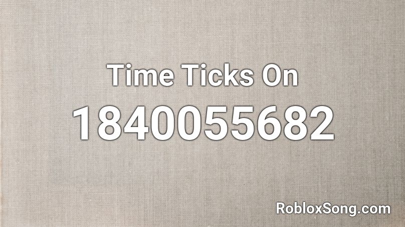 Time Ticks On Roblox ID