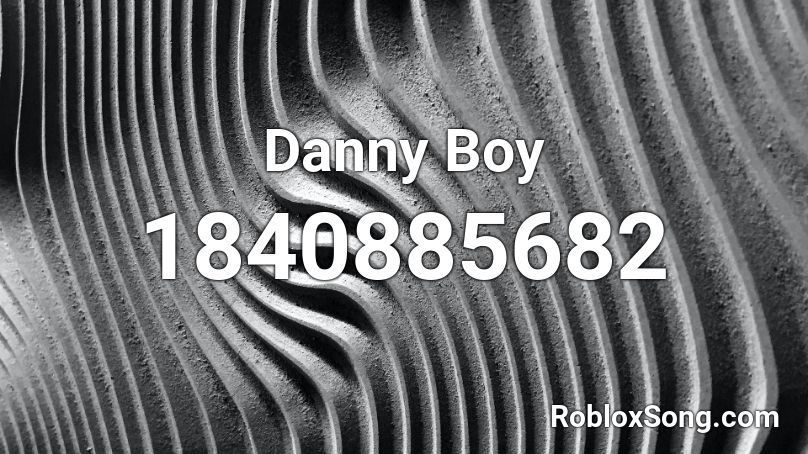Danny Boy Roblox ID