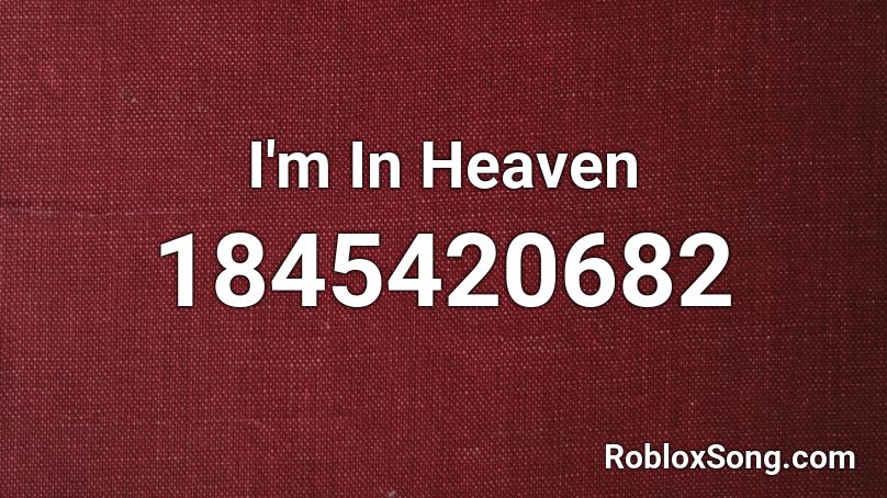 I'm In Heaven Roblox ID