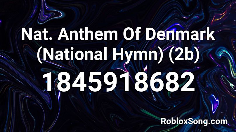 Nat. Anthem Of Denmark (National Hymn) (2b) Roblox ID