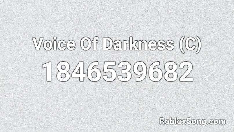 Voice Of Darkness (C) Roblox ID