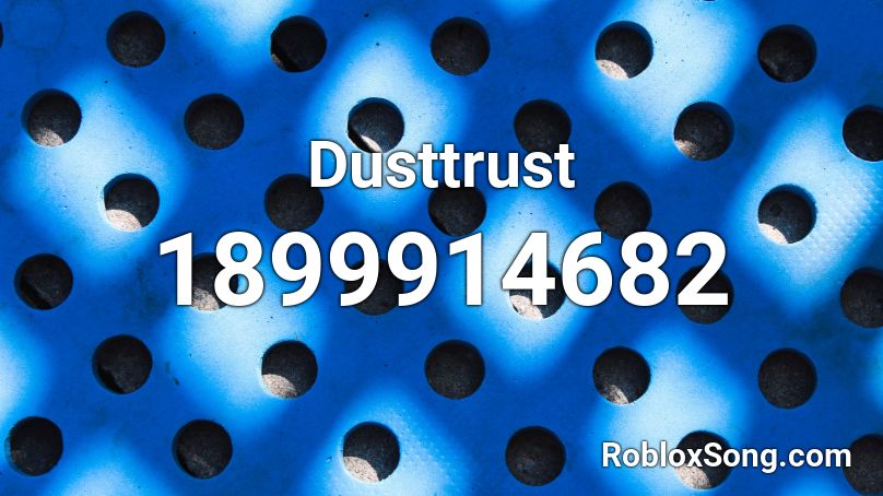 Dusttrust Roblox ID - Roblox music codes