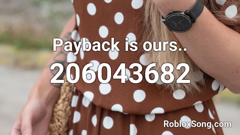 Payback is ours.. Roblox ID