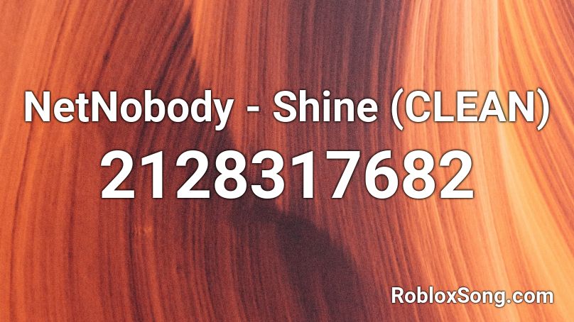 NetNobody - Shine (CLEAN) Roblox ID