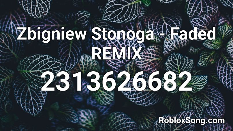 Zbigniew Stonoga - Faded REMIX Roblox ID