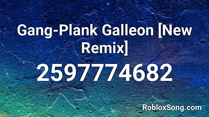Gang-Plank Galleon [New Remix] Roblox ID