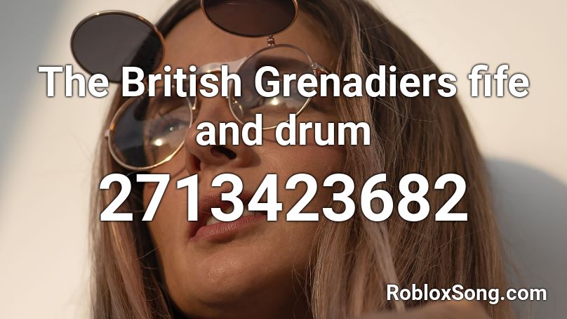 The British Grenadiers fife and drum Roblox ID