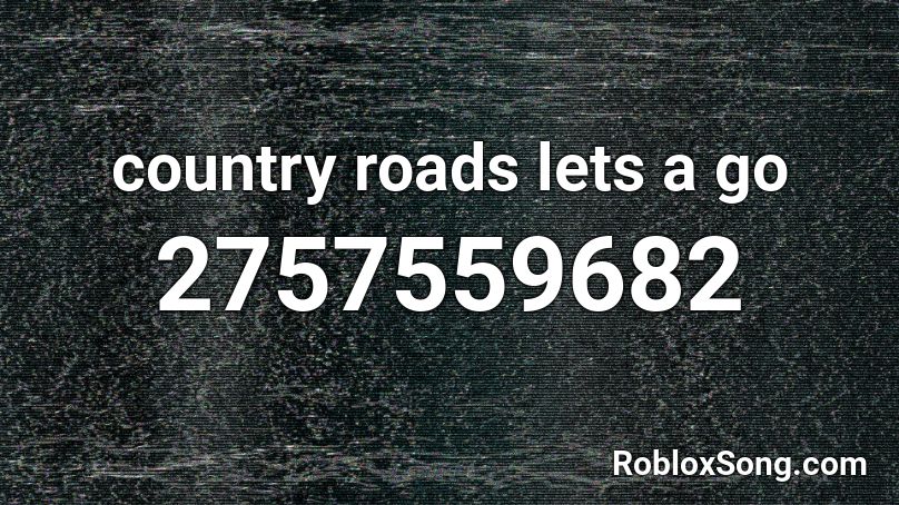 country roads lets a go Roblox ID