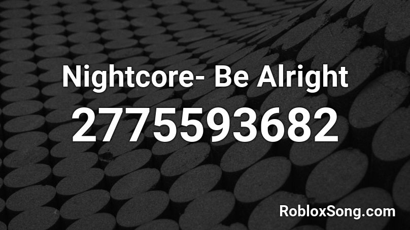 Nightcore- Be Alright Roblox ID