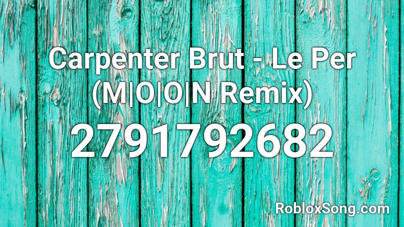 Carpenter Brut - Le Per (M|O|O|N Remix) Roblox ID