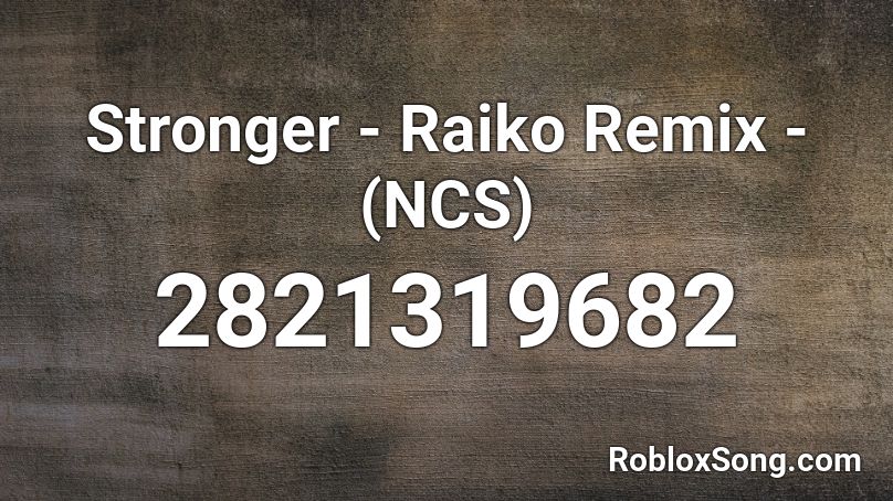 Stronger - Raiko Remix - (NCS) Roblox ID