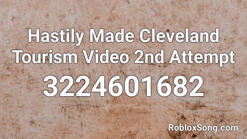Hastily Made Cleveland Tourism Video 2nd Attempt Roblox ID