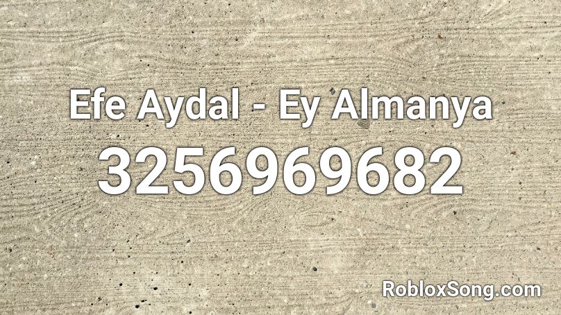 Efe Aydal - Ey Almanya Roblox ID