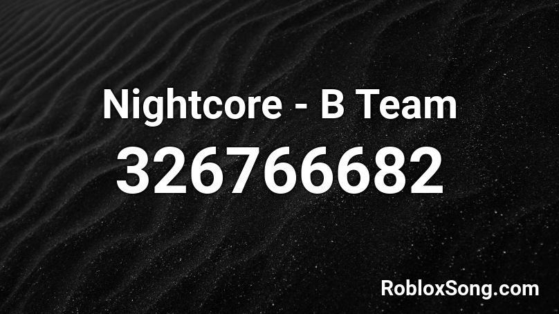 Nightcore - B Team Roblox ID