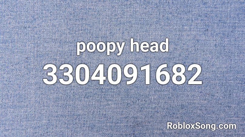 poopy head Roblox ID